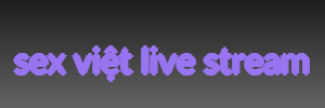sex việt live stream